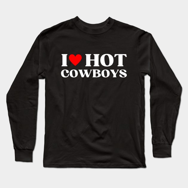 I Heart Hot Cowboys Funny Cowboy Dad Long Sleeve T-Shirt by Illustradise